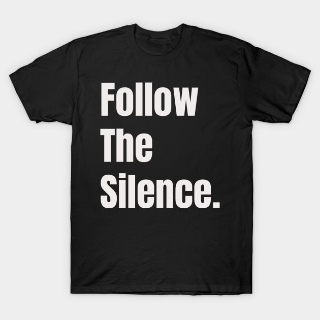 Follow The Silence - T-Shirt by Addicted 2 Tee